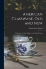 Image for American Glassware, Old and New : A Sketch of the Glass Industry in the United States