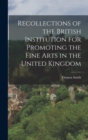 Image for Recollections of the British Institution for Promoting the Fine Arts in the United Kingdom