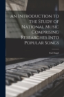 Image for An Introduction to the Study of National Music Comprising Researches Into Popular Songs