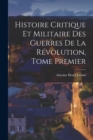 Image for Histoire Critique et Militaire des Guerres de la Revolution, Tome Premier