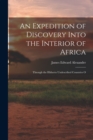 Image for An Expedition of Discovery Into the Interior of Africa : Through the Hitherto Undescribed Countries O
