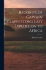 Image for Record&#39;s of Captain Clapperton&#39;s Last Expedition to Africa