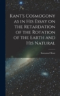 Image for Kant&#39;s Cosmogony as in his Essay on the Retardation of the Rotation of the Earth and his Natural