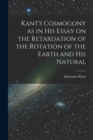 Image for Kant&#39;s Cosmogony as in his Essay on the Retardation of the Rotation of the Earth and his Natural