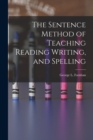 Image for The Sentence Method of Teaching Reading Writing, and Spelling