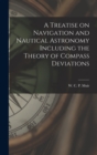 Image for A Treatise on Navigation and Nautical Astronomy Including the Theory of Compass Deviations