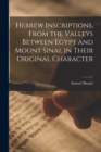 Image for Hebrew Inscriptions, From the Valleys Between Egypt and Mount Sinai, in Their Original Character