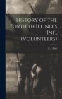 Image for History of the Fortieth Illinois Inf., (volunteers)