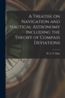 Image for A Treatise on Navigation and Nautical Astronomy Including the Theory of Compass Deviations