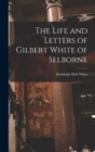 Image for The Life and Letters of Gilbert White of Selborne