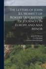 Image for The Letters of John B.S. Morritt of Rokeby Descriptive of Journeys in Europe and Asia Minor
