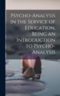 Image for Psycho-analysis in the Service of Education, Being an Introduction to Psycho-analysis
