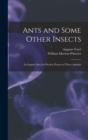 Image for Ants and Some Other Insects; An Inquiry Into the Psychic Powers of These Animals