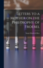 Image for Letters to a Mother on the Philosophy of Froebel