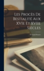 Image for Les Proces De Bestialite Aux XVIe Et XVIIe Siecles