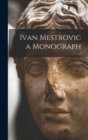 Image for Ivan Mestrovic a Monograph