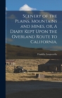 Image for Scenery of the Plains, Mountains and Mines, or, A Diary Kept Upon the Overland Route to California,