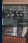 Image for Authentic Biography of Colonel Richard M. Johnson, of Kentucky