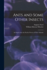 Image for Ants and Some Other Insects; An Inquiry Into the Psychic Powers of These Animals