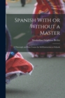 Image for Spanish With or Without a Master : A Thorough and Easy Course for Self-Instruction or Schools