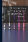 Image for Letters to a Mother on the Philosophy of Froebel