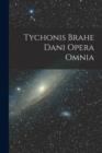 Image for Tychonis Brahe Dani Opera Omnia