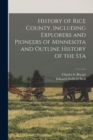 Image for History of Rice County, Including Explorers and Pioneers of Minnesota and Outline History of the Sta