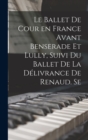 Image for Le ballet de cour en France avant Benserade et Lully, suivi du Ballet de la delivrance de Renaud. Se