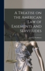 Image for A Treatise on the American Law of Easements and Servitudes