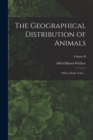 Image for The Geographical Distribution of Animals : With a Study of the ...; Volume II