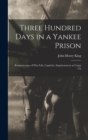 Image for Three Hundred Days in a Yankee Prison; Reminiscenses of war Life, Captivity, Imprisonment at Camp Ch