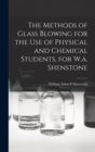 Image for The Methods of Glass Blowing for the Use of Physical and Chemical Students, for W.a. Shenstone