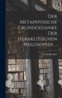 Image for Der Metaphysische Grundgedanke Der Heraklitischen Philosophie ...
