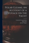 Image for Polar Gleams, An Account of a Voyage on the Yacht