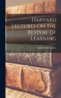 Image for Harvard Lectures On the Revival of Learning