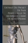 Image for Extrait Du Projet De Paix Perpetuelle De Monsieur L&#39;Abbe De Saint-Pierre