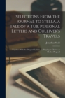 Image for Selections From the Journal to Stella, a Tale of a Tub, Personal Letters and Gulliver&#39;s Travels; Together With the Drapier&#39;s Letters, I; Sleeping in Church; a Modest Proposal