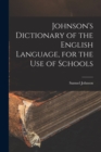 Image for Johnson&#39;s Dictionary of the English Language, for the Use of Schools