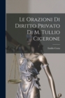 Image for Le Orazioni Di Diritto Privato Di M. Tullio Cicerone