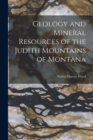 Image for Geology and Mineral Resources of the Judith Mountains of Montana
