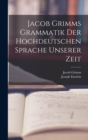 Image for Jacob Grimms Grammatik Der Hochdeutschen Sprache Unserer Zeit