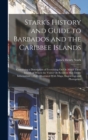 Image for Stark&#39;s History and Guide to Barbados and the Caribbee Islands : Containing a Description of Everything On Or About These Islands of Which the Visitor Or Resident May Desire Information ... Fully Illu