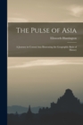 Image for The Pulse of Asia : A Journey in Central Asia Illustrating the Geographic Basis of History