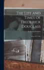 Image for The Life and Times of Frederick Douglass : From 1817-1882