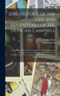 Image for The History of the Life and Adventures of Mr. Duncan Campbell : A Gentleman, Who Tho&#39; Deaf and Dumb, Writes Down Any Stranger&#39;s Name at First Sight: With Their Future Contingencies of Fortune. Now Liv