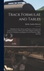 Image for Track Formulae and Tables : A Handbook of the Theory and Practice of Turnouts and Track Connections, With Useful Tables Original and Selected for the Use of Students and Engineers in the Classroom, Of