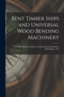 Image for Bent Timber Ships and Universal Wood Bending Machinery