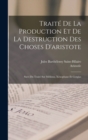 Image for Traite De La Production Et De La Destruction Des Choses D&#39;aristote : Suivi Du Traite Sur Melissus, Xenophane Et Gorgias