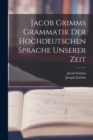 Image for Jacob Grimms Grammatik Der Hochdeutschen Sprache Unserer Zeit
