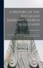 Image for A History of the So-Called Jansenist Church of Holland : With a Sketch of Its Earlier Annals, and Some Account of the Brothers of the Common Life